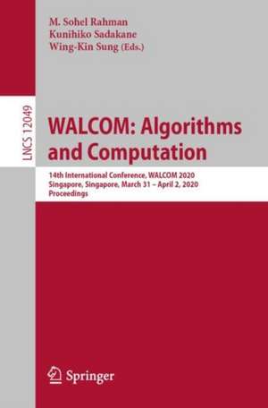 WALCOM: Algorithms and Computation: 14th International Conference, WALCOM 2020, Singapore, Singapore, March 31 – April 2, 2020, Proceedings de M. Sohel Rahman