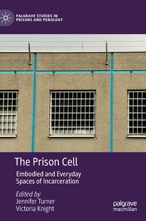 The Prison Cell: Embodied and Everyday Spaces of Incarceration de Jennifer Turner