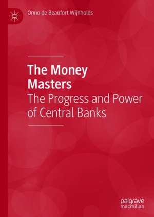 The Money Masters: The Progress and Power of Central Banks de Onno de Beaufort Wijnholds