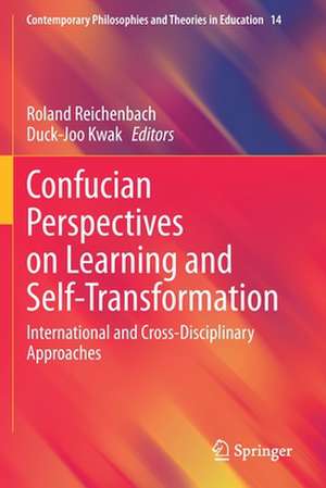 Confucian Perspectives on Learning and Self-Transformation: International and Cross-Disciplinary Approaches de Roland Reichenbach