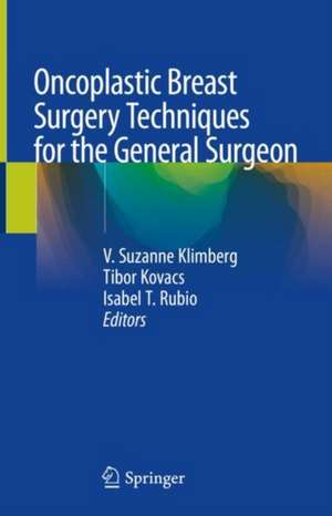 Oncoplastic Breast Surgery Techniques for the General Surgeon de V. Suzanne Klimberg