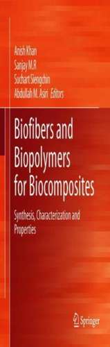 Biofibers and Biopolymers for Biocomposites: Synthesis, Characterization and Properties de Anish Khan