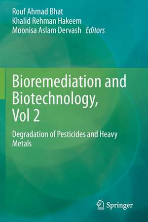 Bioremediation and Biotechnology, Vol 2: Degradation of Pesticides and Heavy Metals de Rouf Ahmad Bhat