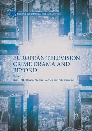 European Television Crime Drama and Beyond de Kim Toft Hansen