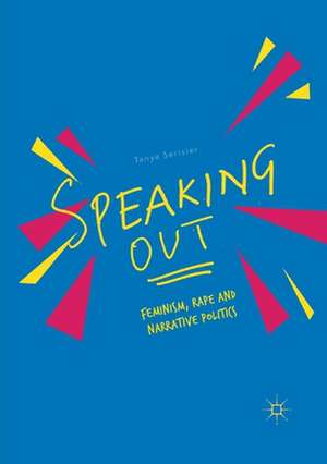 Speaking Out: Feminism, Rape and Narrative Politics de Tanya Serisier