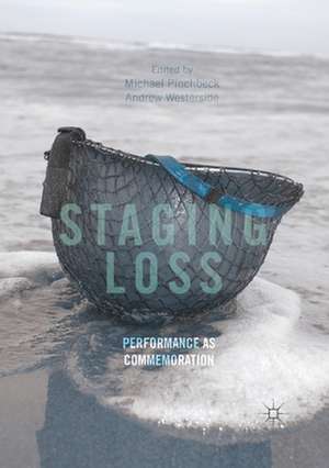 Staging Loss: Performance as Commemoration de Michael Pinchbeck