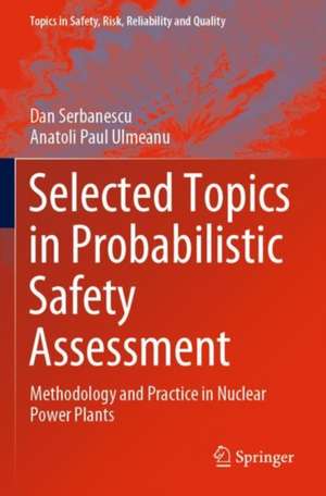 Selected Topics in Probabilistic Safety Assessment: Methodology and Practice in Nuclear Power Plants de Dan Serbanescu