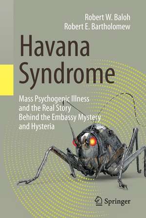 Havana Syndrome: Mass Psychogenic Illness and the Real Story Behind the Embassy Mystery and Hysteria de Robert W. Baloh