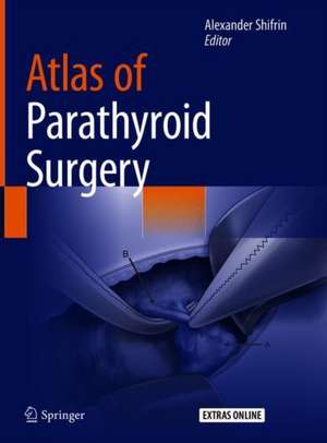 Atlas of Parathyroid Surgery de Alexander Shifrin