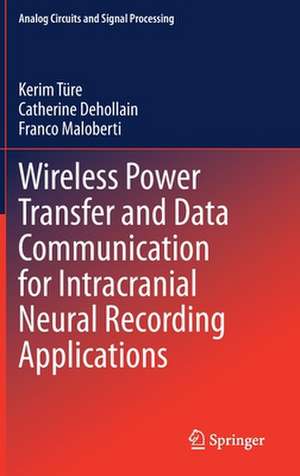 Wireless Power Transfer and Data Communication for Intracranial Neural Recording Applications de Kerim Türe