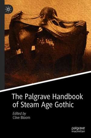 The Palgrave Handbook of Steam Age Gothic de Clive Bloom