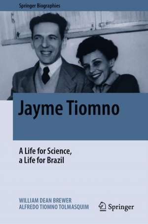 Jayme Tiomno: A Life for Science, a Life for Brazil de William Dean Brewer