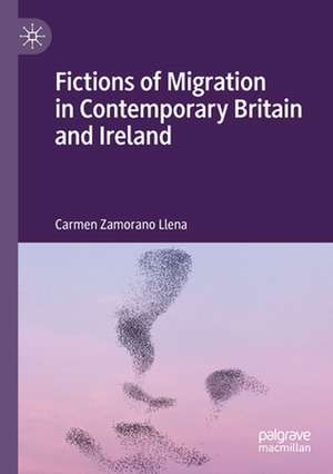 Fictions of Migration in Contemporary Britain and Ireland de Carmen Zamorano Llena