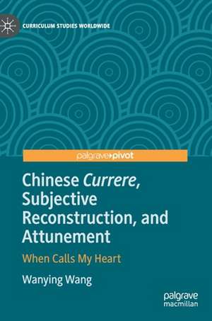 Chinese Currere, Subjective Reconstruction, and Attunement: When Calls My Heart de Wanying Wang