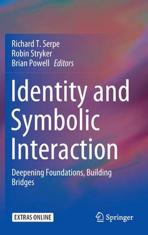 Identity and Symbolic Interaction: Deepening Foundations, Building Bridges de Richard T. Serpe