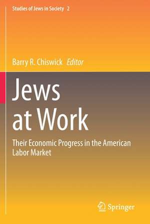 Jews at Work: Their Economic Progress in the American Labor Market de Barry R. Chiswick