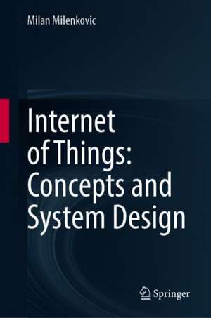 Internet of Things: Concepts and System Design de Milan Milenkovic