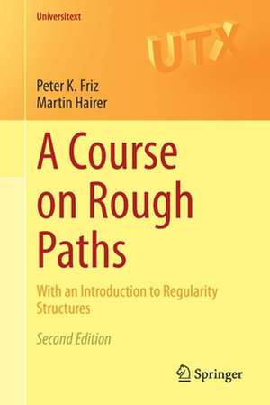 A Course on Rough Paths: With an Introduction to Regularity Structures de Peter K. Friz