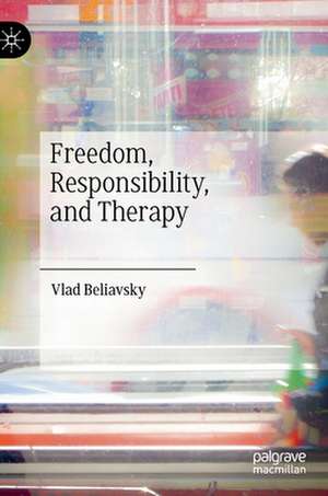 Freedom, Responsibility, and Therapy de Vlad Beliavsky