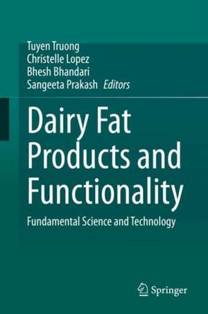 Dairy Fat Products and Functionality: Fundamental Science and Technology de Tuyen Truong