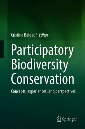 Participatory Biodiversity Conservation: Concepts, Experiences, and Perspectives de Cristina Baldauf