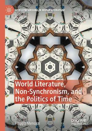 World Literature, Non-Synchronism, and the Politics of Time de Filippo Menozzi