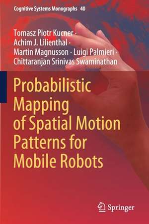 Probabilistic Mapping of Spatial Motion Patterns for Mobile Robots de Tomasz Piotr Kucner