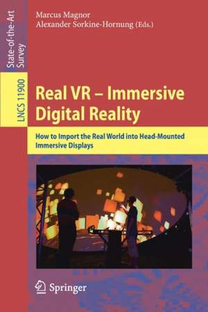 Real VR – Immersive Digital Reality: How to Import the Real World into Head-Mounted Immersive Displays de Marcus Magnor