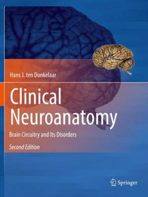 Clinical Neuroanatomy: Brain Circuitry and Its Disorders de Hans J. ten Donkelaar