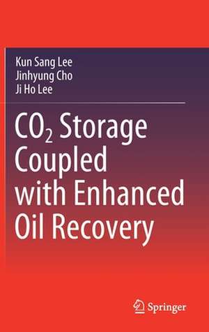 CO2 Storage Coupled with Enhanced Oil Recovery de Kun Sang Lee