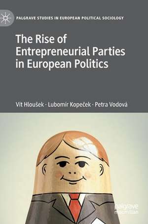 The Rise of Entrepreneurial Parties in European Politics de Vít Hloušek