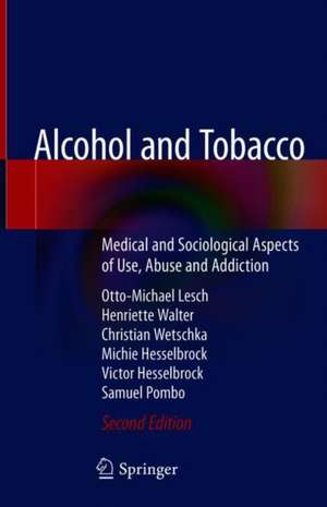 Alcohol and Tobacco: Medical and Sociological Aspects of Use, Abuse and Addiction de Otto-Michael Lesch