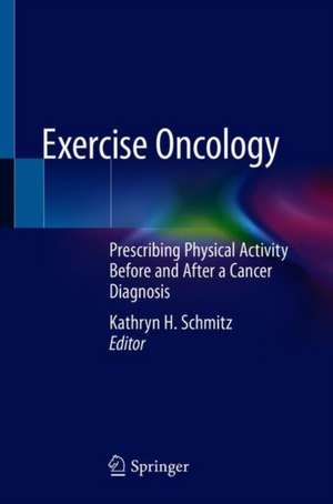 Exercise Oncology: Prescribing Physical Activity Before and After a Cancer Diagnosis de Kathryn H. Schmitz