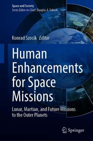 Human Enhancements for Space Missions: Lunar, Martian, and Future Missions to the Outer Planets de Konrad Szocik