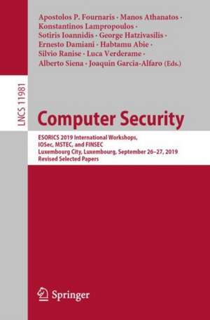 Computer Security: ESORICS 2019 International Workshops, IOSec, MSTEC, and FINSEC, Luxembourg City, Luxembourg, September 26–27, 2019, Revised Selected Papers de Apostolos P. Fournaris