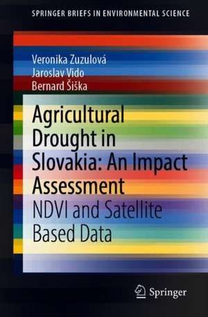 Agricultural Drought in Slovakia: An Impact Assessment: NDVI and Satellite Based Data de Veronika Zuzulová