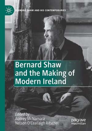 Bernard Shaw and the Making of Modern Ireland de Audrey McNamara