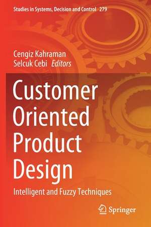 Customer Oriented Product Design: Intelligent and Fuzzy Techniques de Cengiz Kahraman