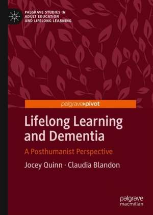 Lifelong Learning and Dementia: A Posthumanist Perspective de Jocey Quinn