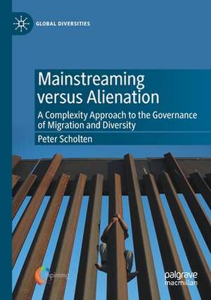 Mainstreaming versus Alienation: A Complexity Approach to the Governance of Migration and Diversity de Peter Scholten