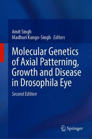 Molecular Genetics of Axial Patterning, Growth and Disease in Drosophila Eye de Amit Singh