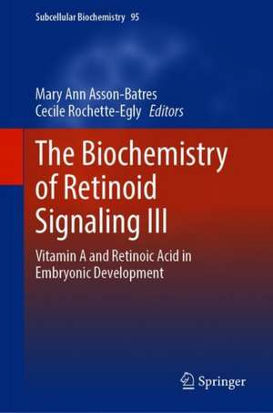 The Biochemistry of Retinoid Signaling III: Vitamin A and Retinoic Acid in Embryonic Development de Mary Ann Asson-Batres