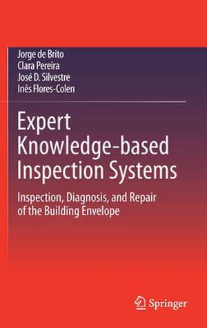 Expert Knowledge-based Inspection Systems: Inspection, Diagnosis, and Repair of the Building Envelope de Jorge de Brito