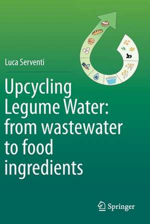 Upcycling Legume Water: from wastewater to food ingredients de Luca Serventi