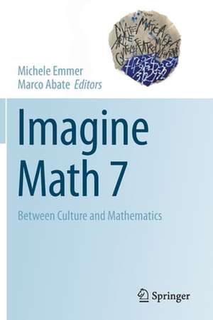 Imagine Math 7: Between Culture and Mathematics de Michele Emmer