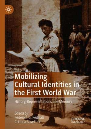 Mobilizing Cultural Identities in the First World War: History, Representations and Memory de Federica G. Pedriali