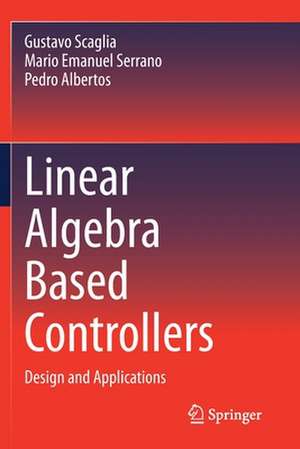 Linear Algebra Based Controllers: Design and Applications de Gustavo Scaglia