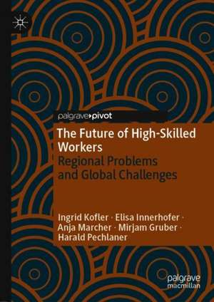 The Future of High-Skilled Workers: Regional Problems and Global Challenges de Ingrid Kofler