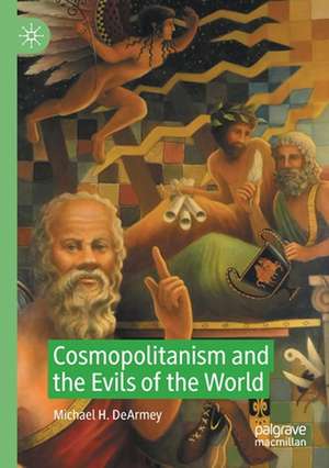 Cosmopolitanism and the Evils of the World de Michael H. DeArmey