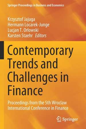 Contemporary Trends and Challenges in Finance: Proceedings from the 5th Wroclaw International Conference in Finance de Krzysztof Jajuga